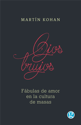 Fábulas De Amor En La Cultura De Masas Martín Kohan Kohan, Martín Ojos Brujos : Fábulas De Amor En La Cultura De Masas