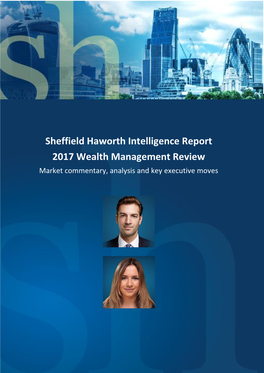 Sheffield Haworth Intelligence Report 2017 Wealth Management Review Market Commentary, Analysis and Key Executive Moves