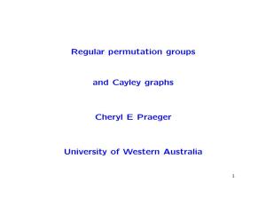Regular Permutation Groups and Cayley Graphs Cheryl E Praeger University of Western Australia