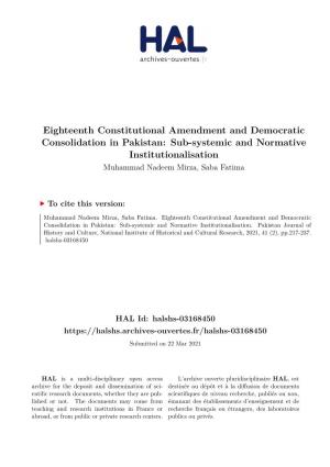 Eighteenth Constitutional Amendment and Democratic Consolidation in Pakistan: Sub-Systemic and Normative Institutionalisation Muhammad Nadeem Mirza, Saba Fatima