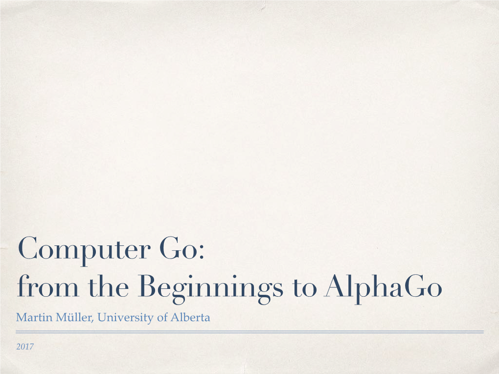Computer Go: from the Beginnings to Alphago Martin Müller, University of Alberta