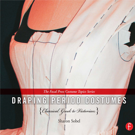 Draping Period Costumes: Classical Greek to Victorian the FOCAL PRESS COSTUME TOPICS SERIES