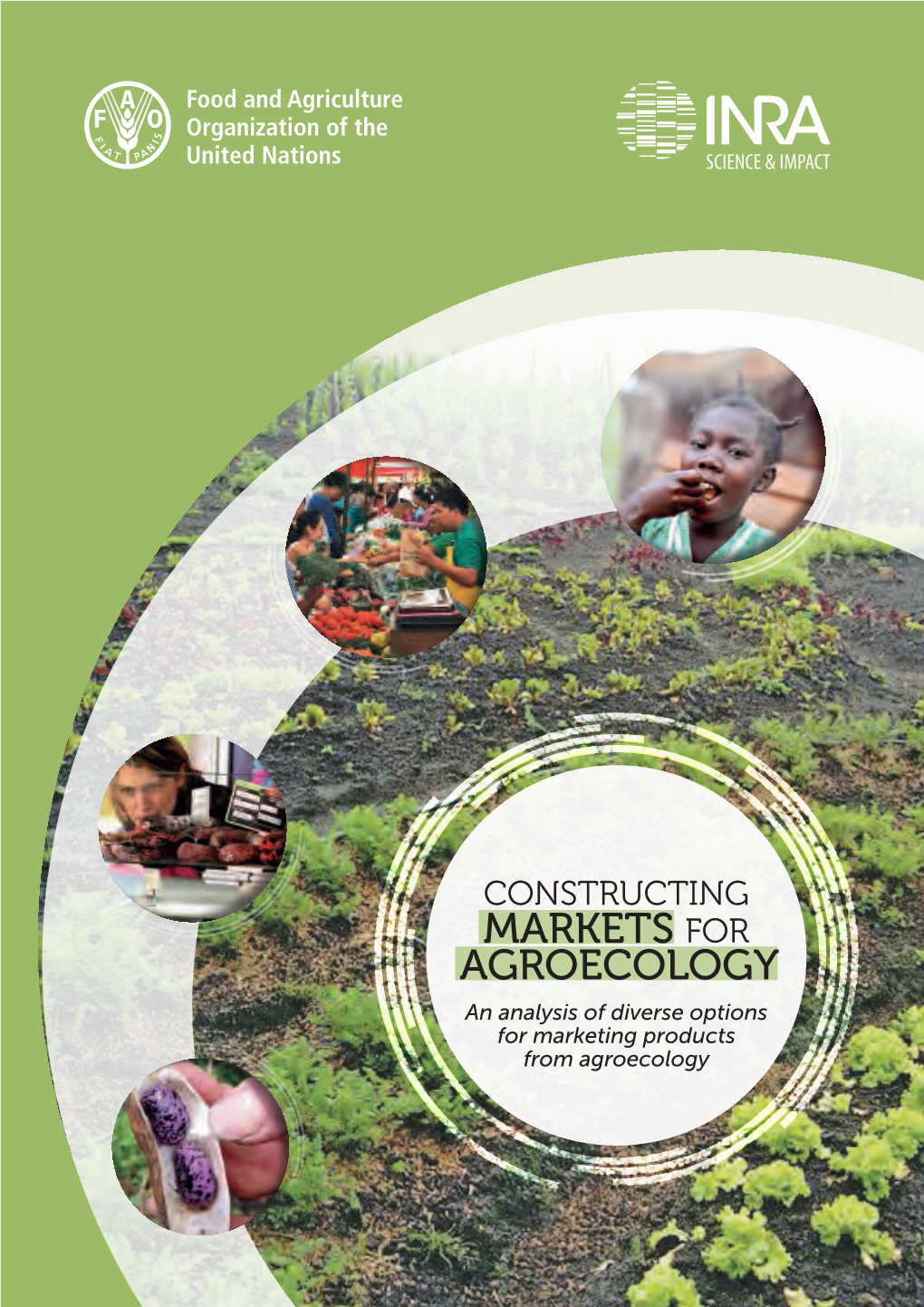 Constructing Markets for Agroecology — an Analysis of Diverse Options for Marketing Products from Agroecology FAO/INRA