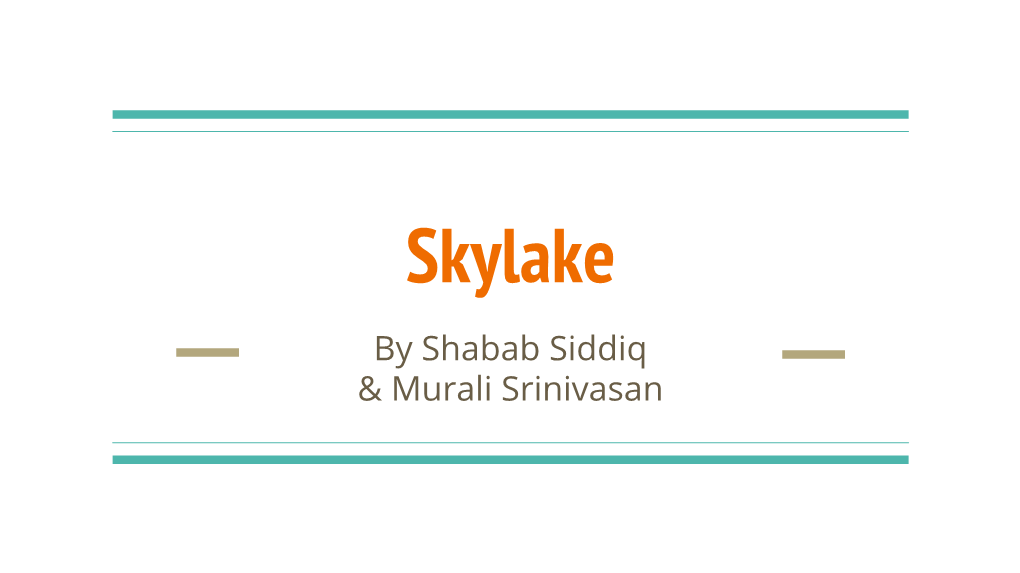 Skylake by Shabab Siddiq & Murali Srinivasan Overview