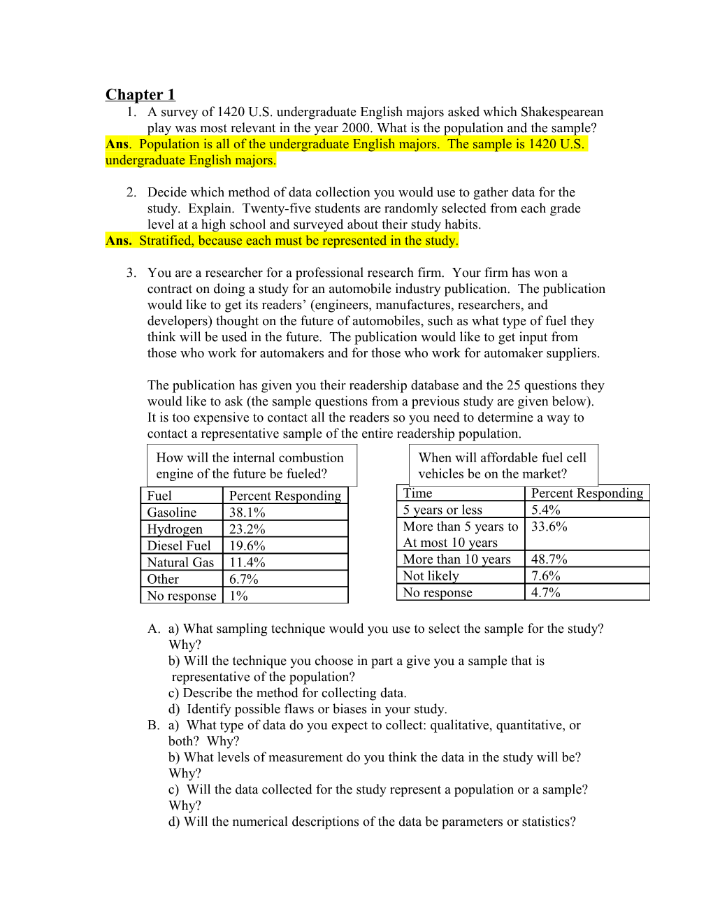 Ans. Stratified, Because Each Must Be Represented in the Study