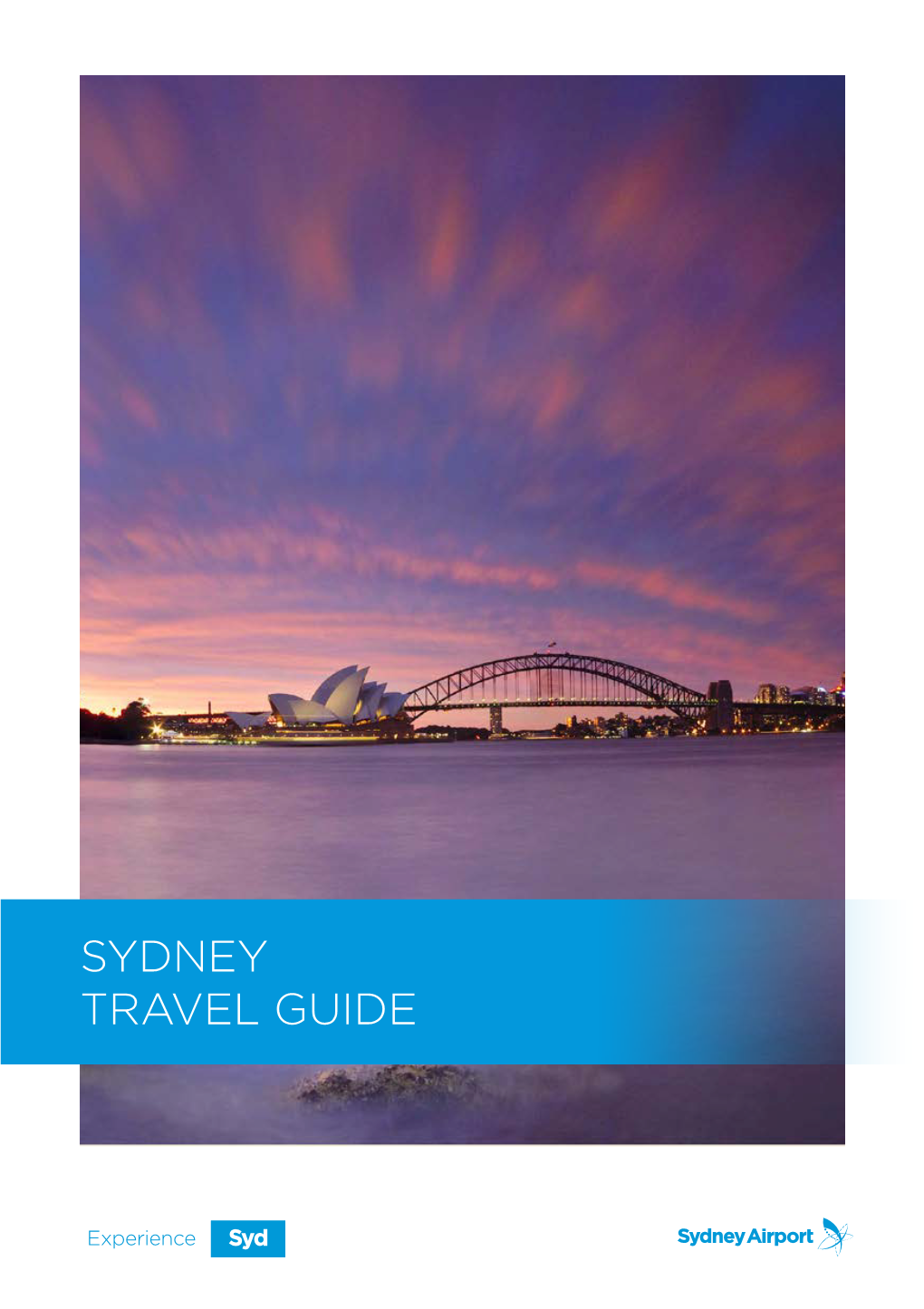 SYDNEY TRAVEL GUIDE This Travel Guide Is for Your General Information Only and Is Not Intended As Advice