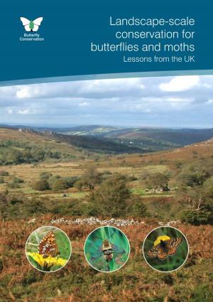 Landscape-Scale Conservation for Butterflies and Moths Lessons from the UK Landscape-Scale Conservation for Butterflies and Moths: Lessons from the UK