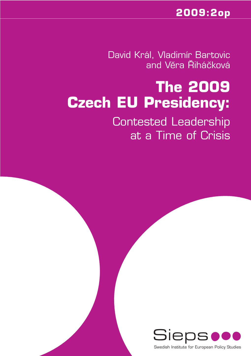 The 2009 Czech EU Presidency: Contested Leadership at a Time of Crisis David Král, Vladimír Bartovic and Vˇera Rˇ Iháˇcková