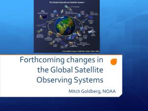 Forthcoming Changes in the Global Satellite Observing Systems Mitch Goldberg, NOAA Outline