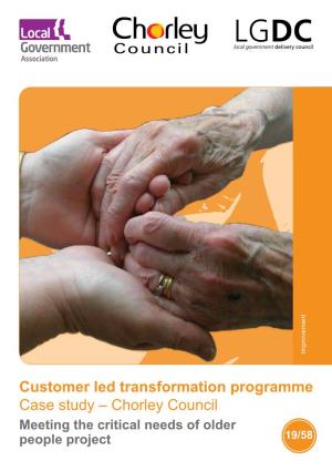 Customer Led Transformation Programme Case Study – Chorley Council Meeting the Critical Needs of Older People Project 19/58 Contents