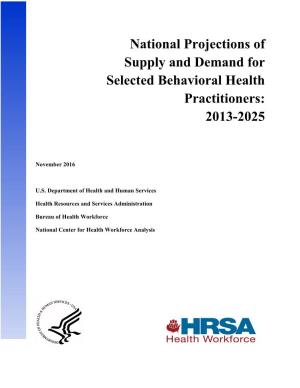 National Projections of Supply and Demand for Selected Behavioral Health Practitioners: 2013-2025
