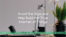 Avoid the Silos and Help Build the True Internet of Things
