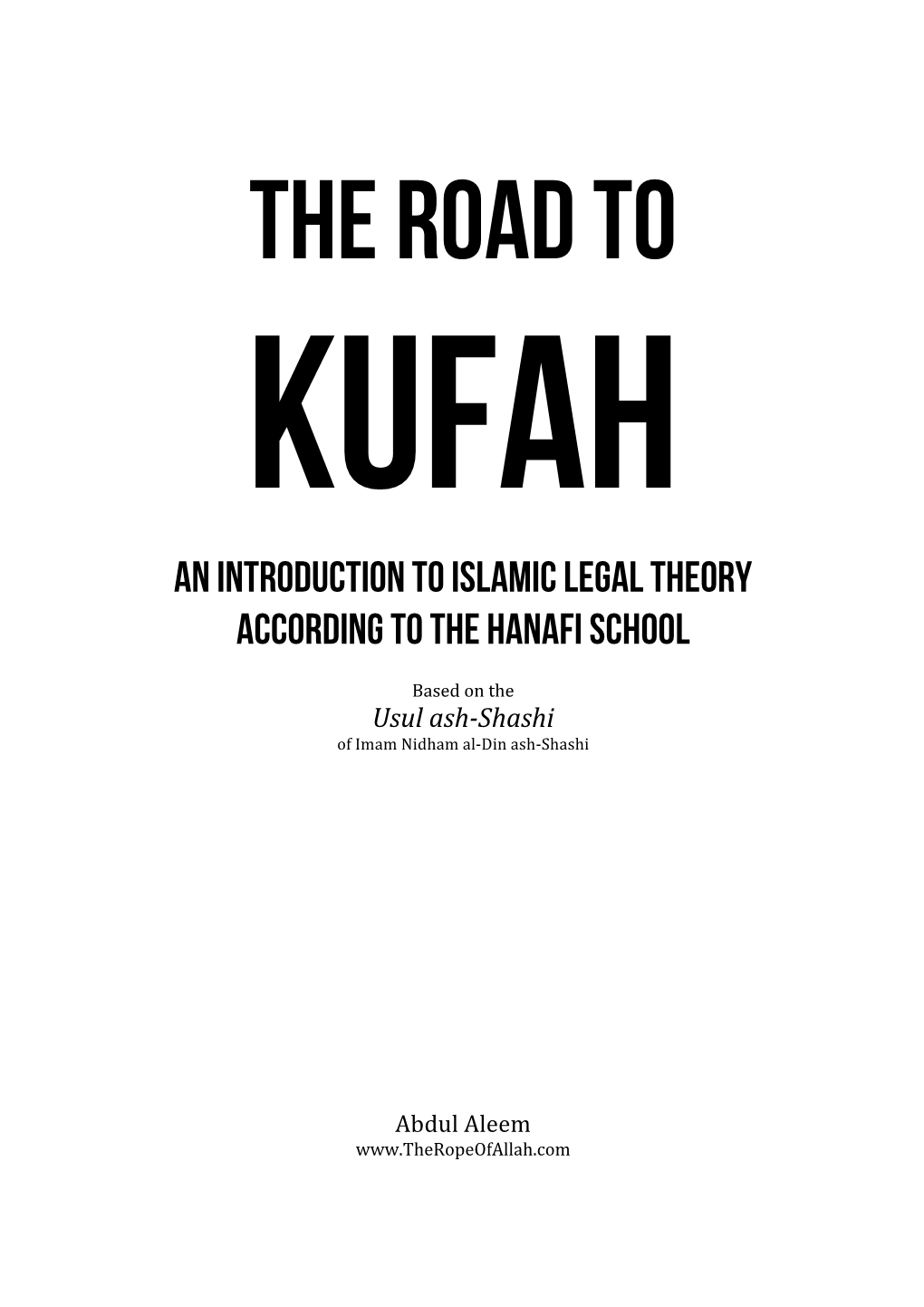 THE ROAD to KUFAH an INTRODUCTION to ISLAMIC LEGAL THEORY According to the Hanafi School