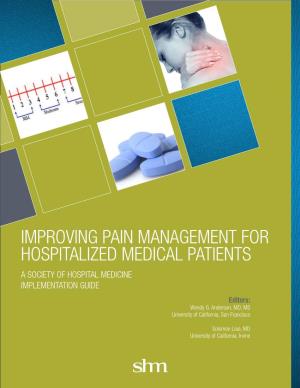 IMPROVING PAIN MANAGEMENT for HOSPITALIZED MEDICAL PATIENTS a SOCIETY of HOSPITAL MEDICINE IMPLEMENTATION GUIDE Editors: Wendy G