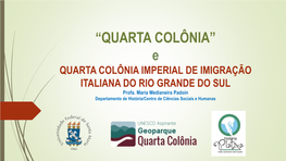 Quarta Colônia Imperial De Imigração Italiana Do Rs Criação/ Construção E Consolidação Dos Estados Nacionais – Relação Europa - América