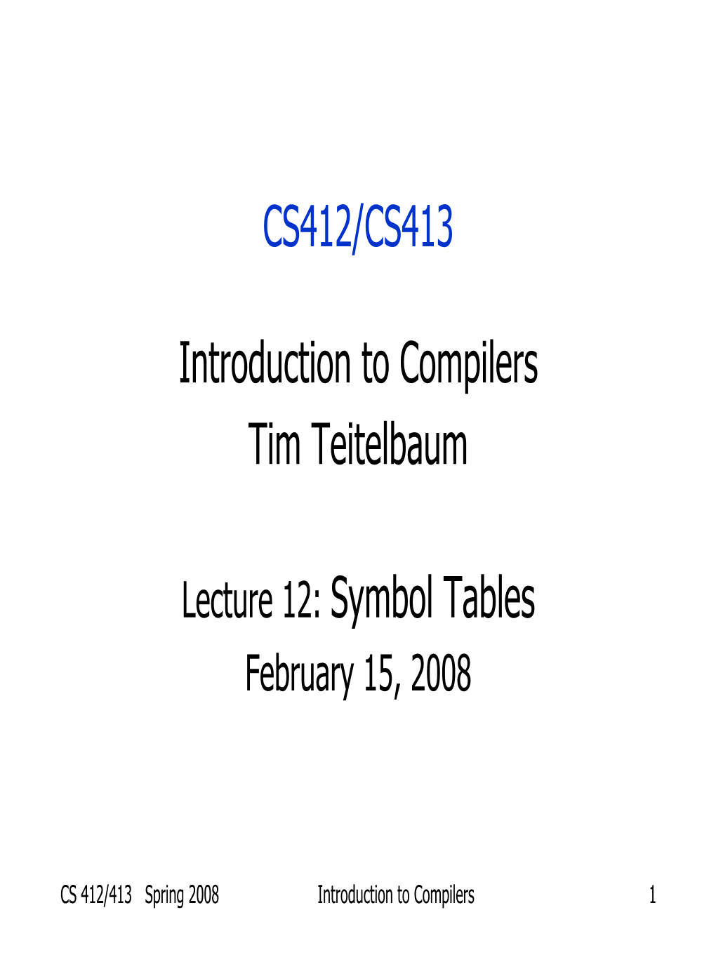 CS412/CS413 Introduction to Compilers Tim Teitelbaum Lecture 12