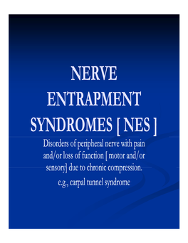 NERVE ENTRAPMENT SYNDROMES [ NES ] Disorders of Peripheral Nerve with Pain And/Or Loss of Function [ Motor And/Or Sensory] Due to Chronic Compression