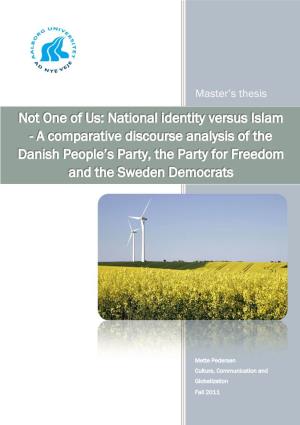 Not One of Us: National Identity Versus Islam - a Comparative Discourse Analysis of the Danish People‟S Party, the PVV & the Sweden Democrats