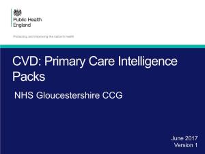 CVD: Primary Care Intelligence Packs NHS Gloucestershire CCG