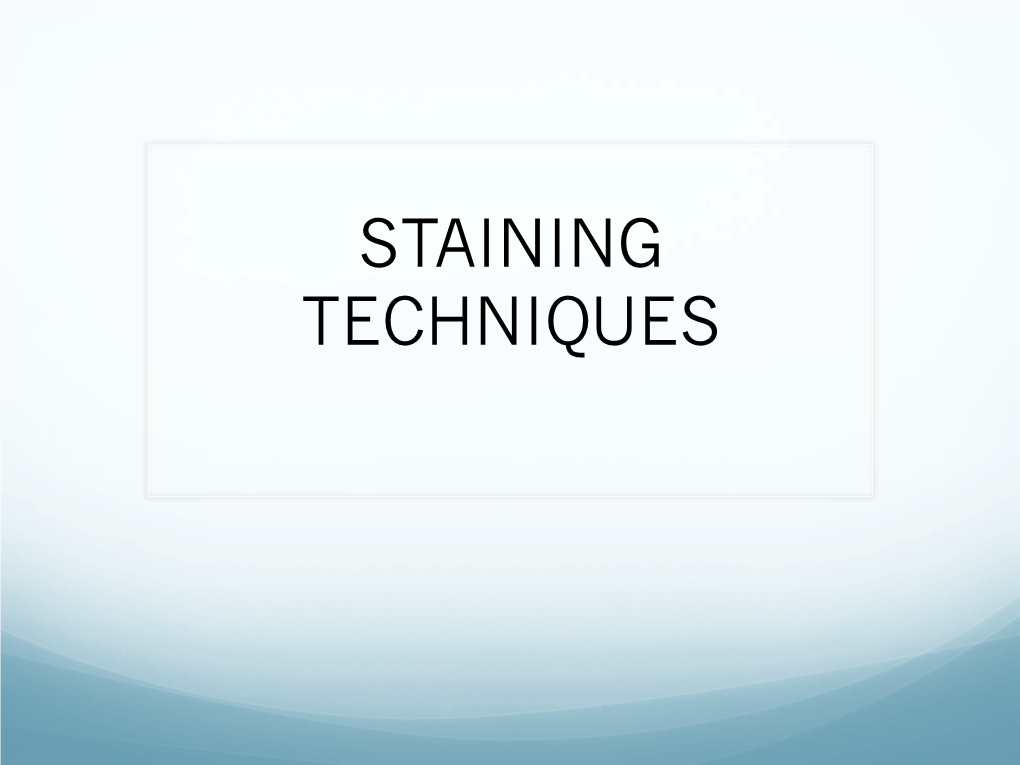 STAINING TECHNIQUES  Staining Is an Auxiliary Technique Used in Microscopy to Enhance Contrast in the Microscopic Image