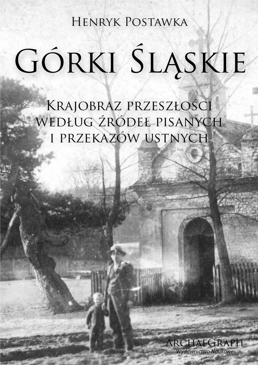 Górki Śląskie Krajobraz Przeszłości Według Źródeł Pisanych I Przekazów Ustnych