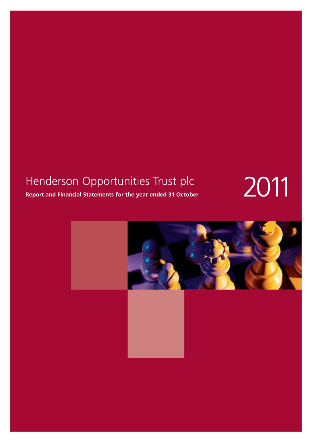 Henderson Opportunities Trust Plc – Report and Financial Statements for the Year Ended 31 October 2011 HGI9216/2011 HGI9216/2011 London Cert No