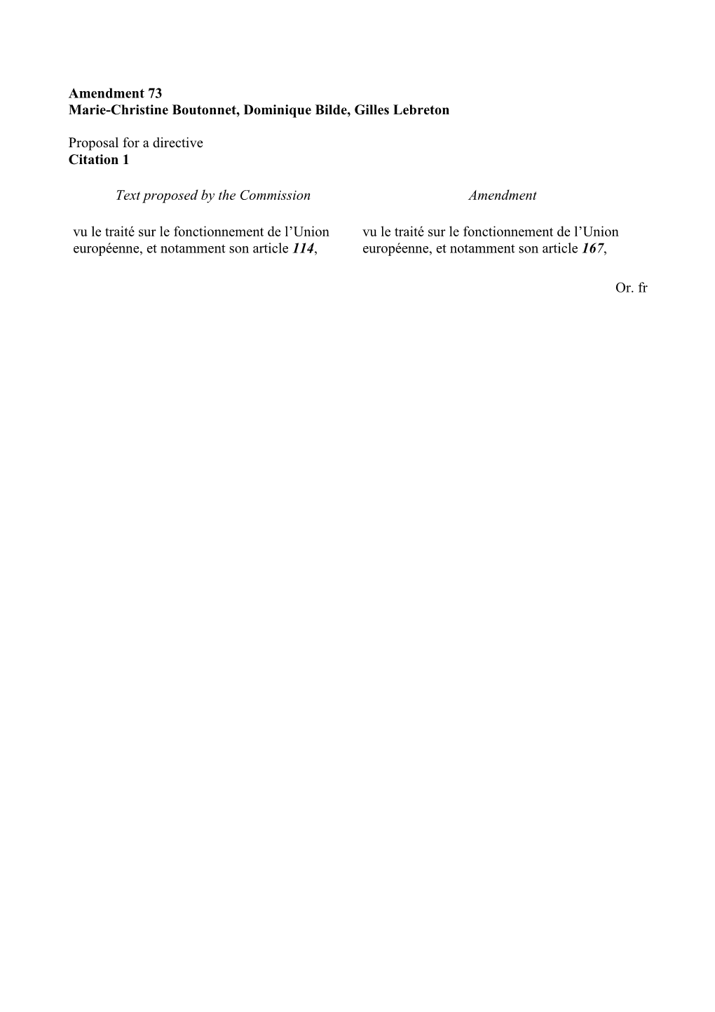 Amendment 73 Marie-Christine Boutonnet, Dominique Bilde, Gilles Lebreton Proposal for a Directive Citation 1 Text Proposed By