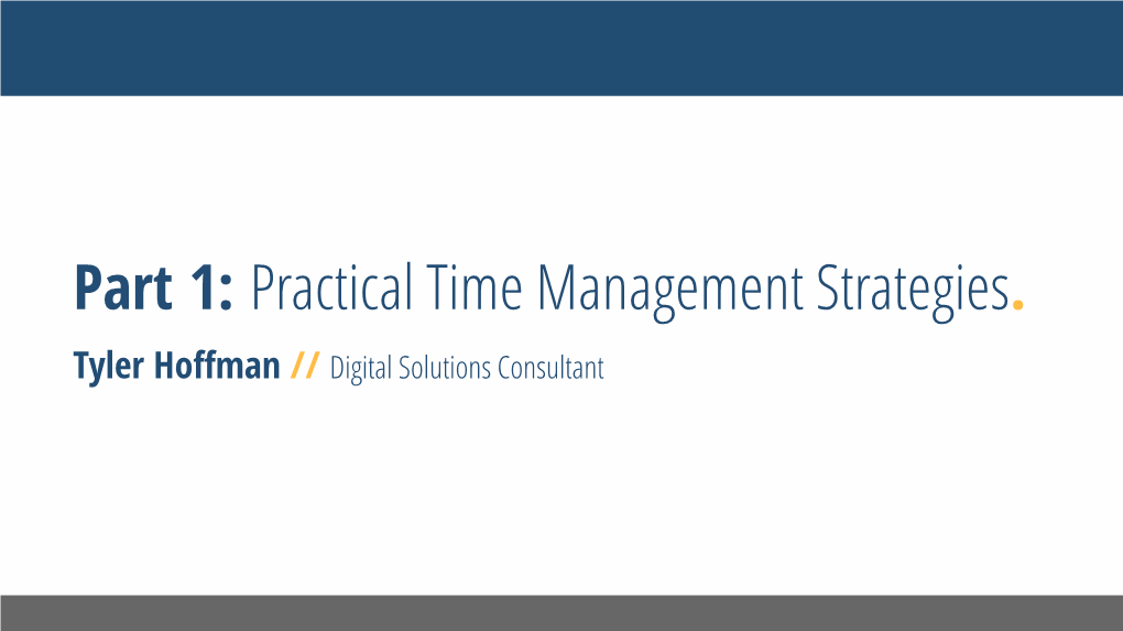 Part 1: Practical Time Management Strategies. Tyler Hoffman // Digital Solutions Consultant the Vision