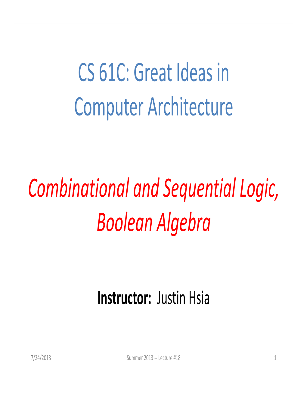 CS 61C: Great Ideas in Computer Architecture Combinational and Sequential Logic, Boolean Algebra