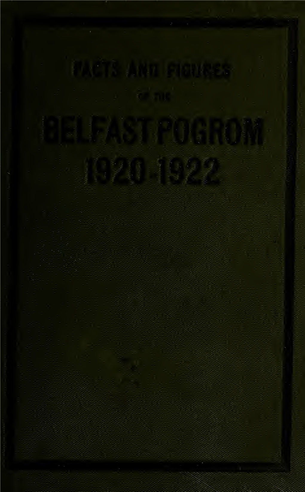 Facts & Figures of the Belfast Pogrom, 1920-1922