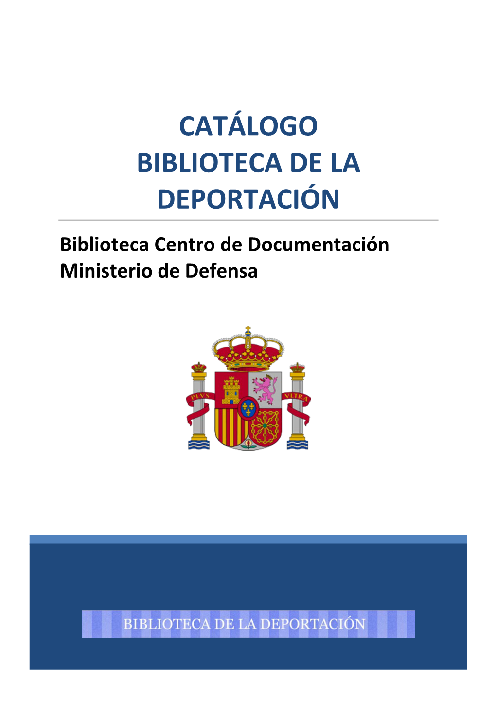 CATÁLOGO BIBLIOTECA DE LA DEPORTACIÓN Biblioteca Centro De Documentación Ministerio De Defensa