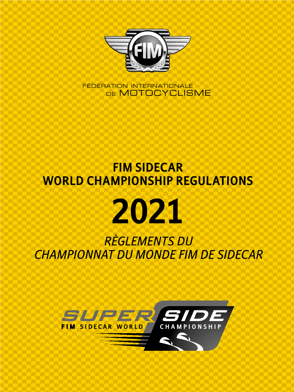 FIM SIDECAR WORLD CHAMPIONSHIP REGULATIONS 2021 RÈGLEMENTS DU CHAMPIONNAT DU MONDE FIM DE SIDECAR FIM Sidecar World Championship Regulations Sporting Technical