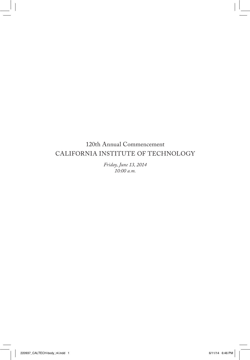 120Th Annual Commencement CALIFORNIA INSTITUTE of TECHNOLOGY Friday, June 13, 2014 10:00 A.M