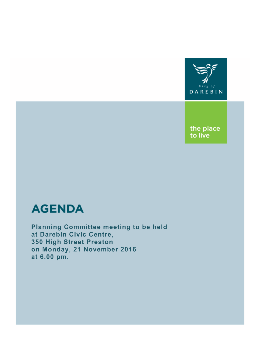 Planning Committee Meeting to Be Held at Darebin Civic Centre, 350 High Street Preston on Monday, 21 November 2016 at 6.00 Pm