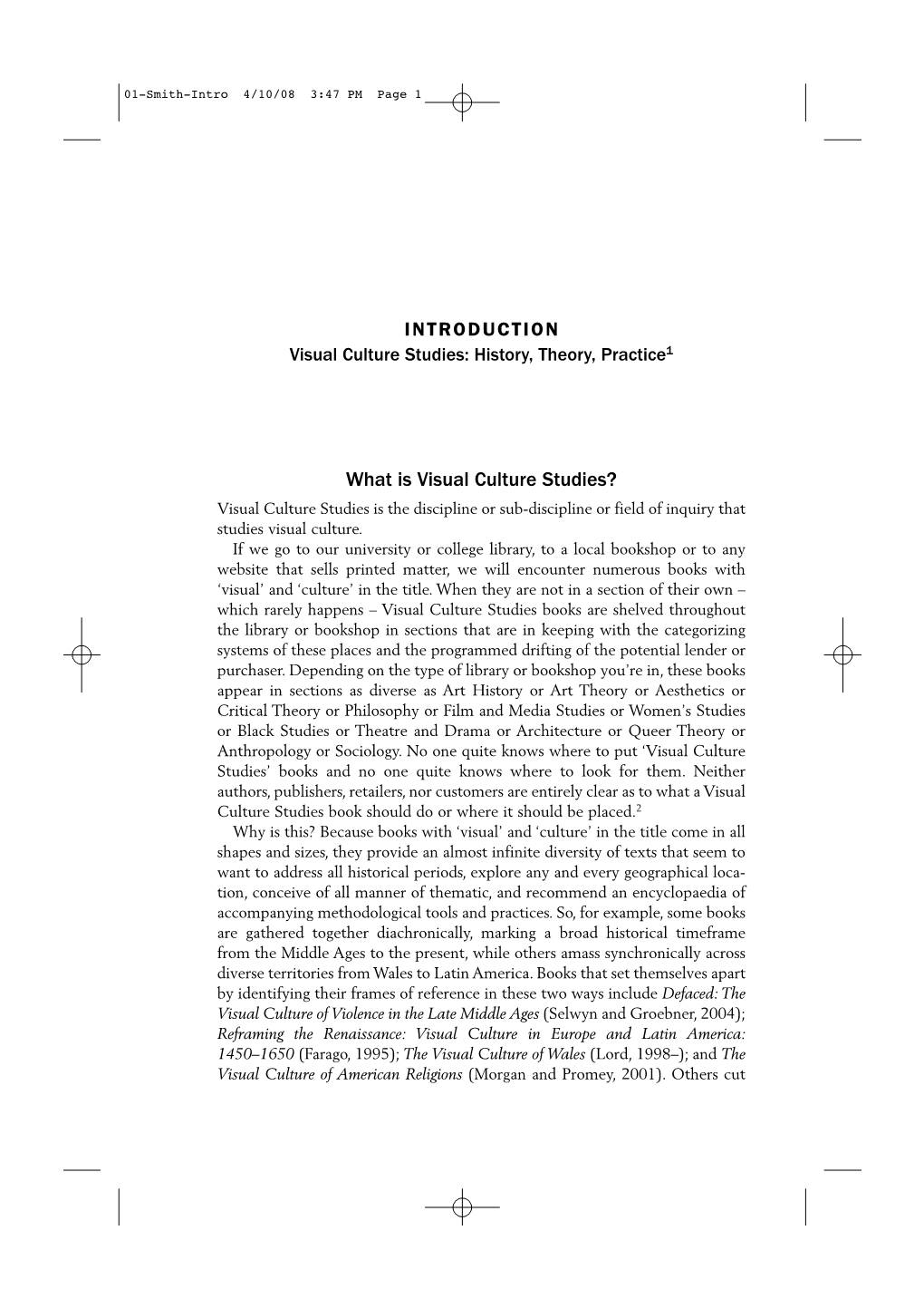 What Is Visual Culture Studies? Visual Culture Studies Is the Discipline Or Sub-Discipline Or Field of Inquiry That Studies Visual Culture