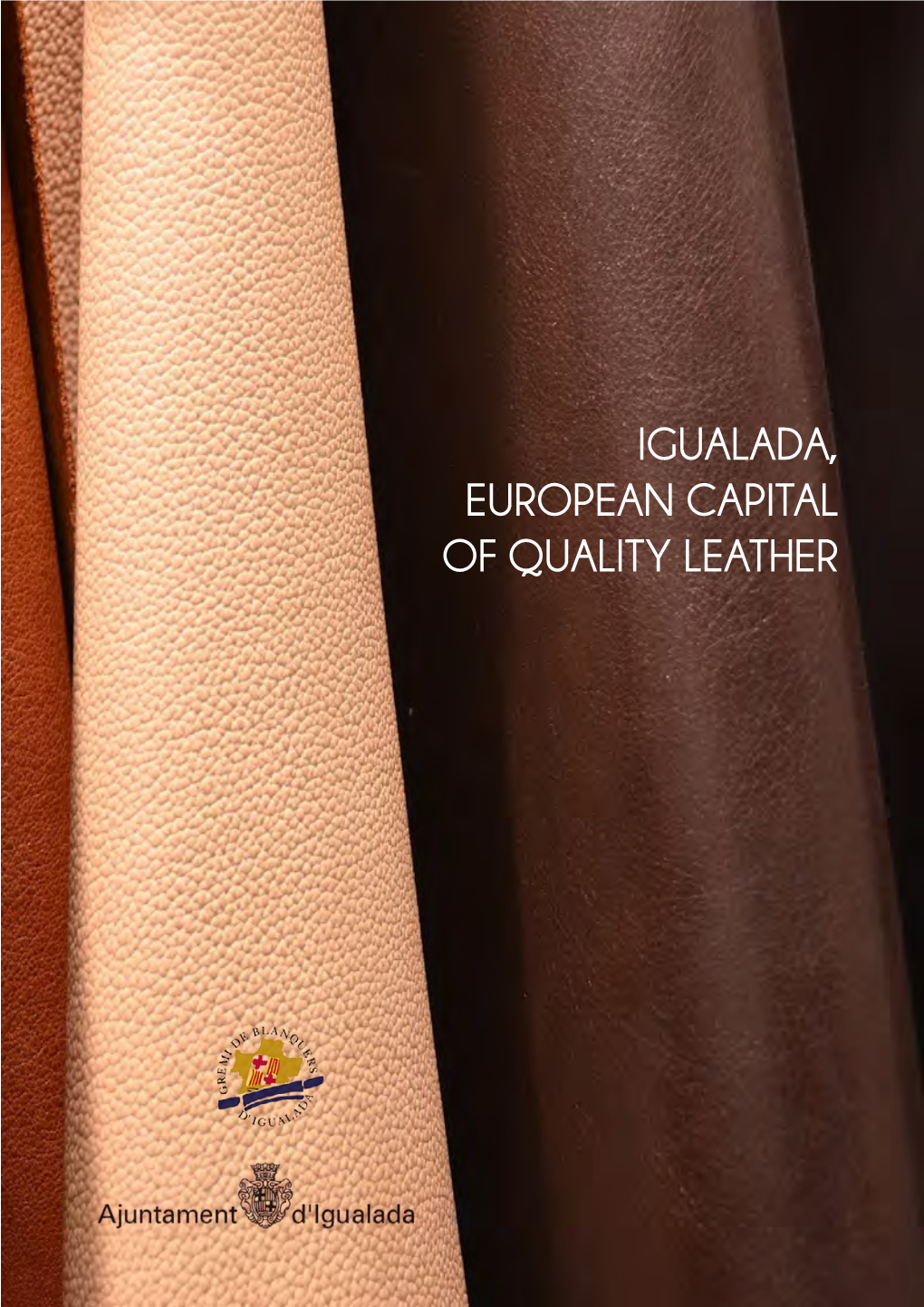 Igualada, European Capital of Quality Leather Igualada, European Capital of Quality Leather