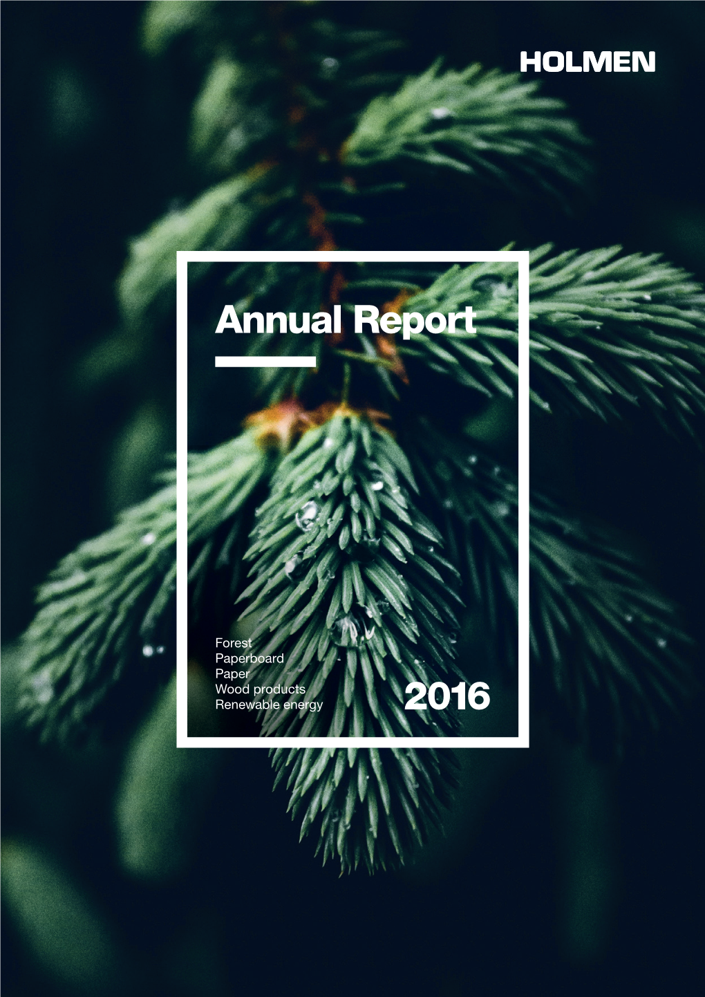 ANNUAL REPORT 2016 3 a Forest Forest Active and Sustainable Forestry Is Conducted on Over a Million Hectares of Owner with Productive Forest Land Owned by Holmen