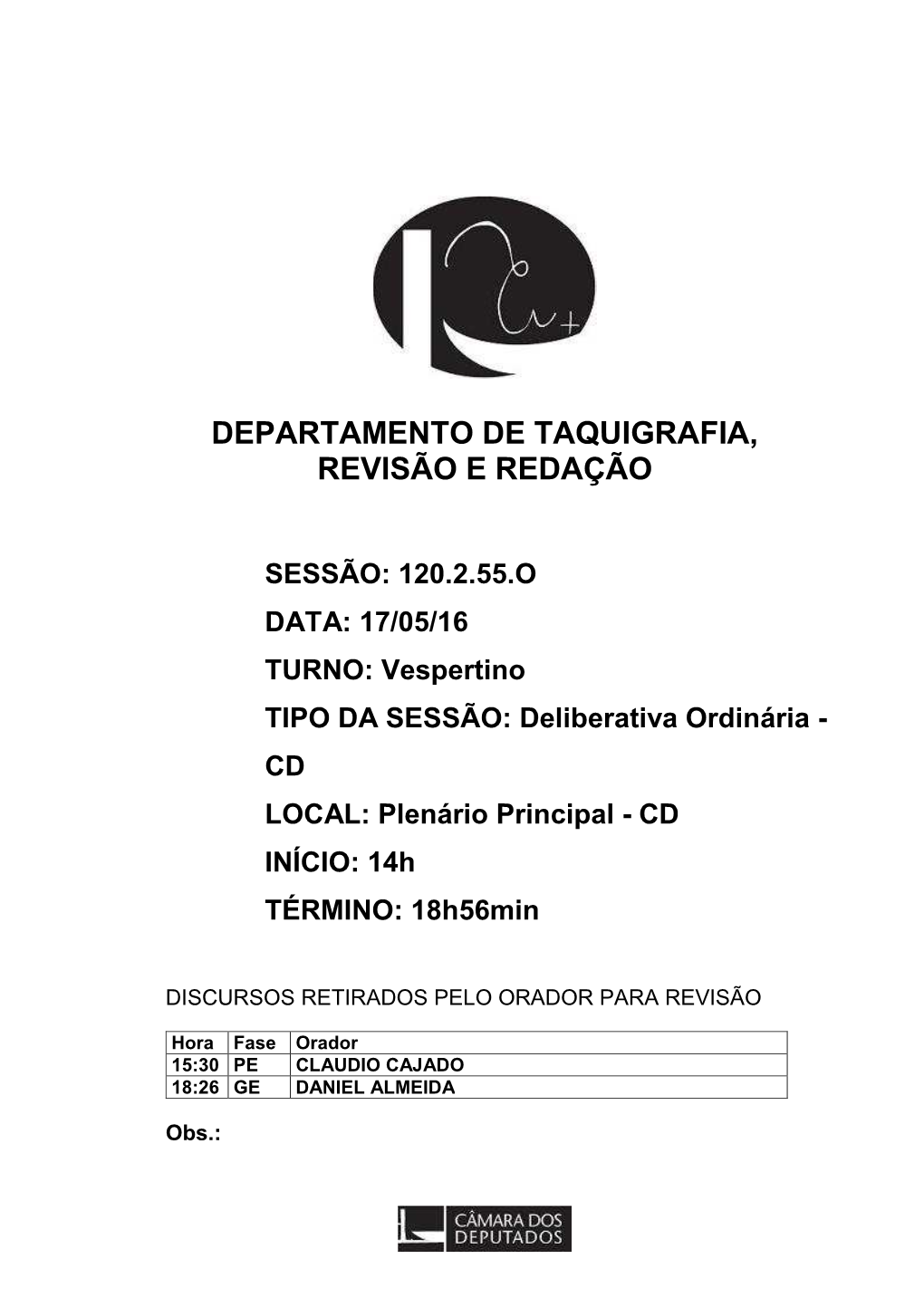 Deliberativa Ordinária - CD LOCAL: Plenário Principal - CD INÍCIO: 14H TÉRMINO: 18H56min