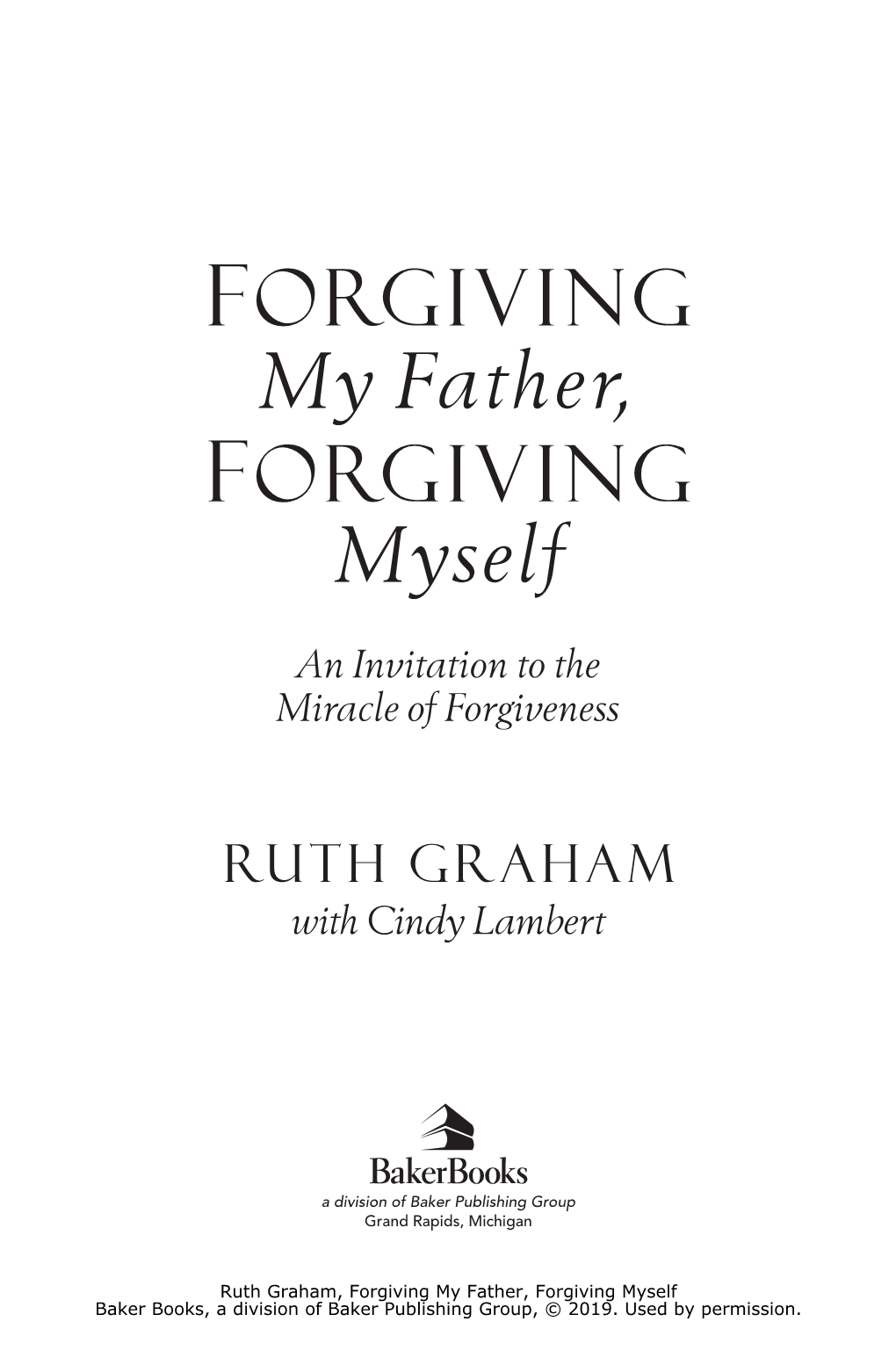 Forgiving My Father, Forgiving Myself Baker Books, a Division of Baker Publishing Group, © 2019