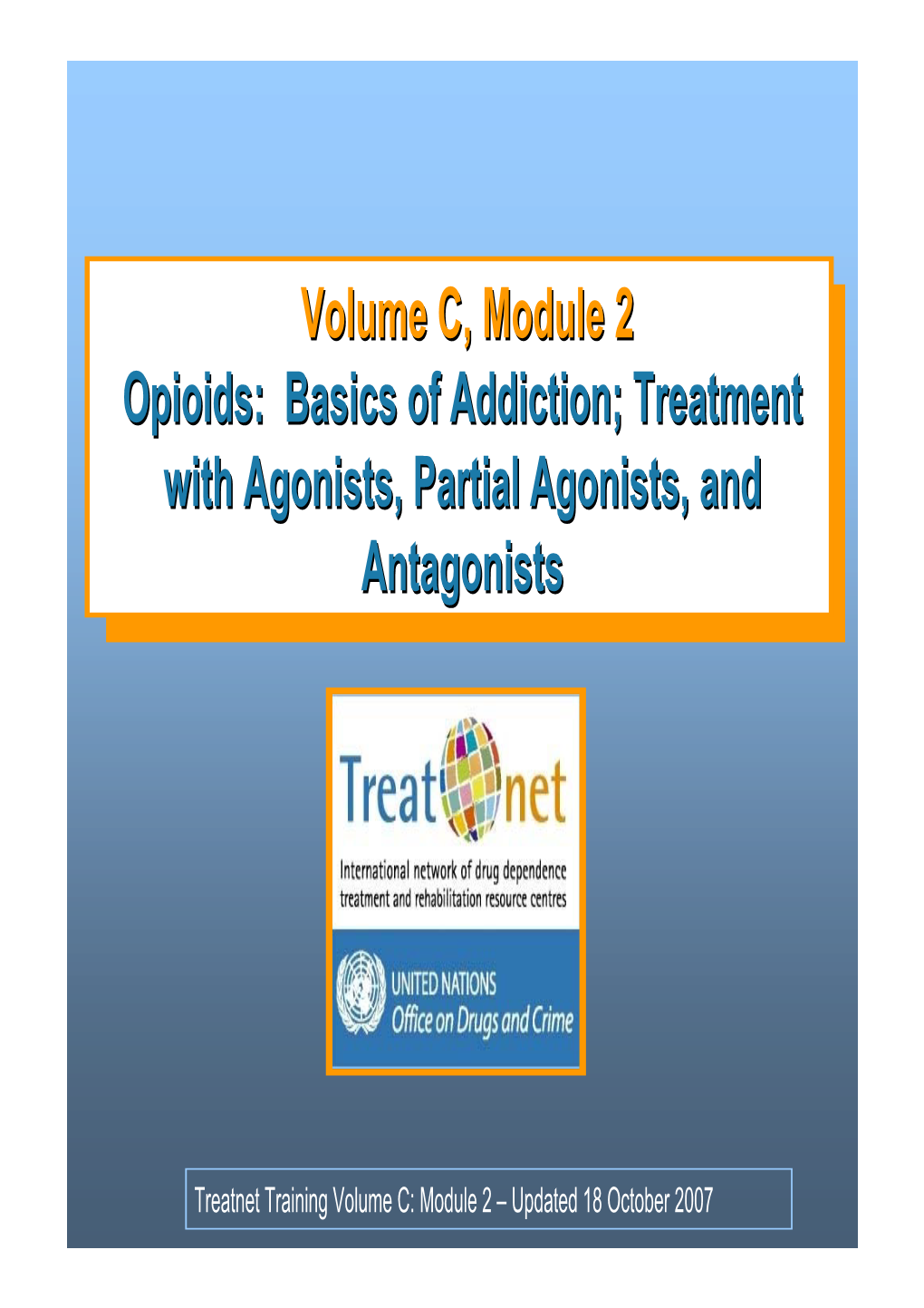 Volume C, Module 2 Opioids: Basics of Addiction; Treatment with Agonists, Partial Agonists, and Antagonists