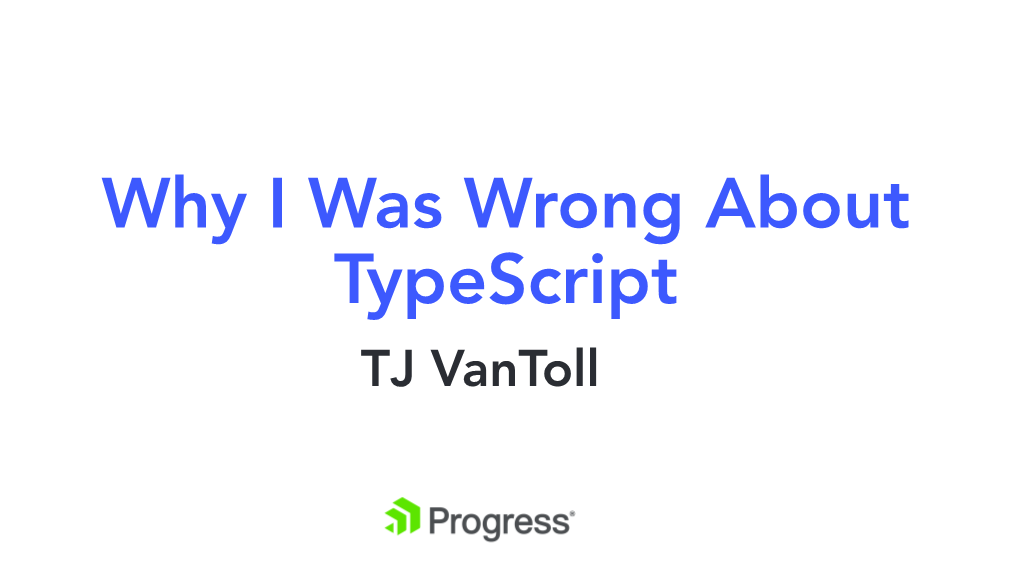 Why I Was Wrong About Typescript TJ Vantoll