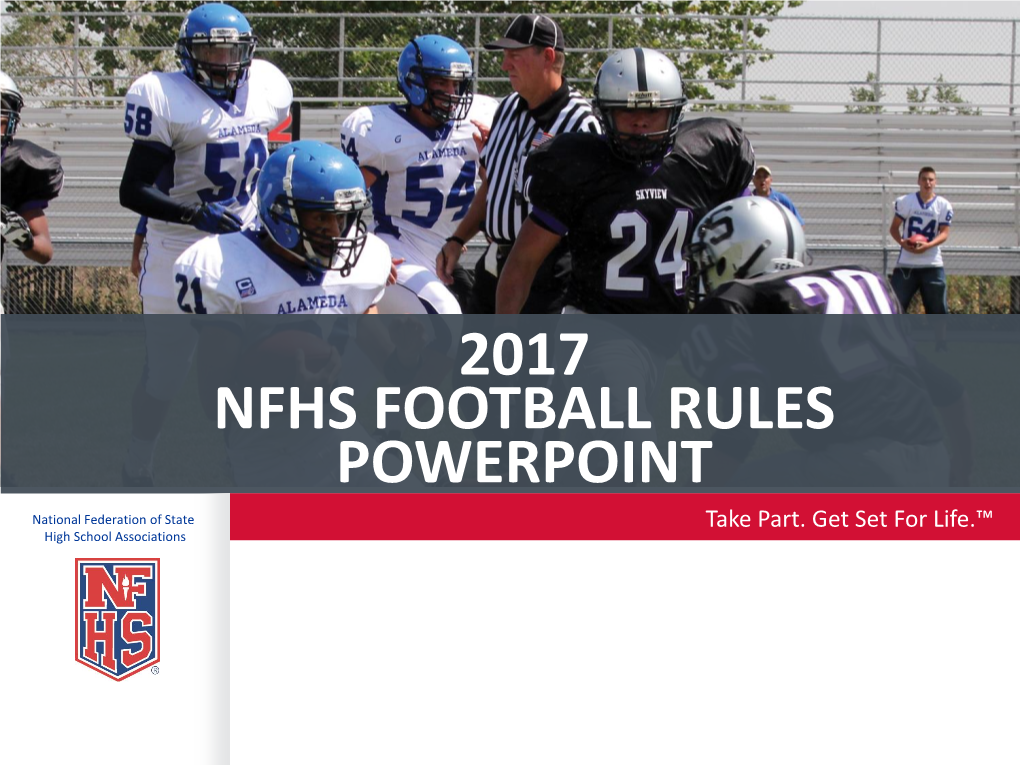 2017 NFHS FOOTBALL RULES POWERPOINT National Federation of State Take Part