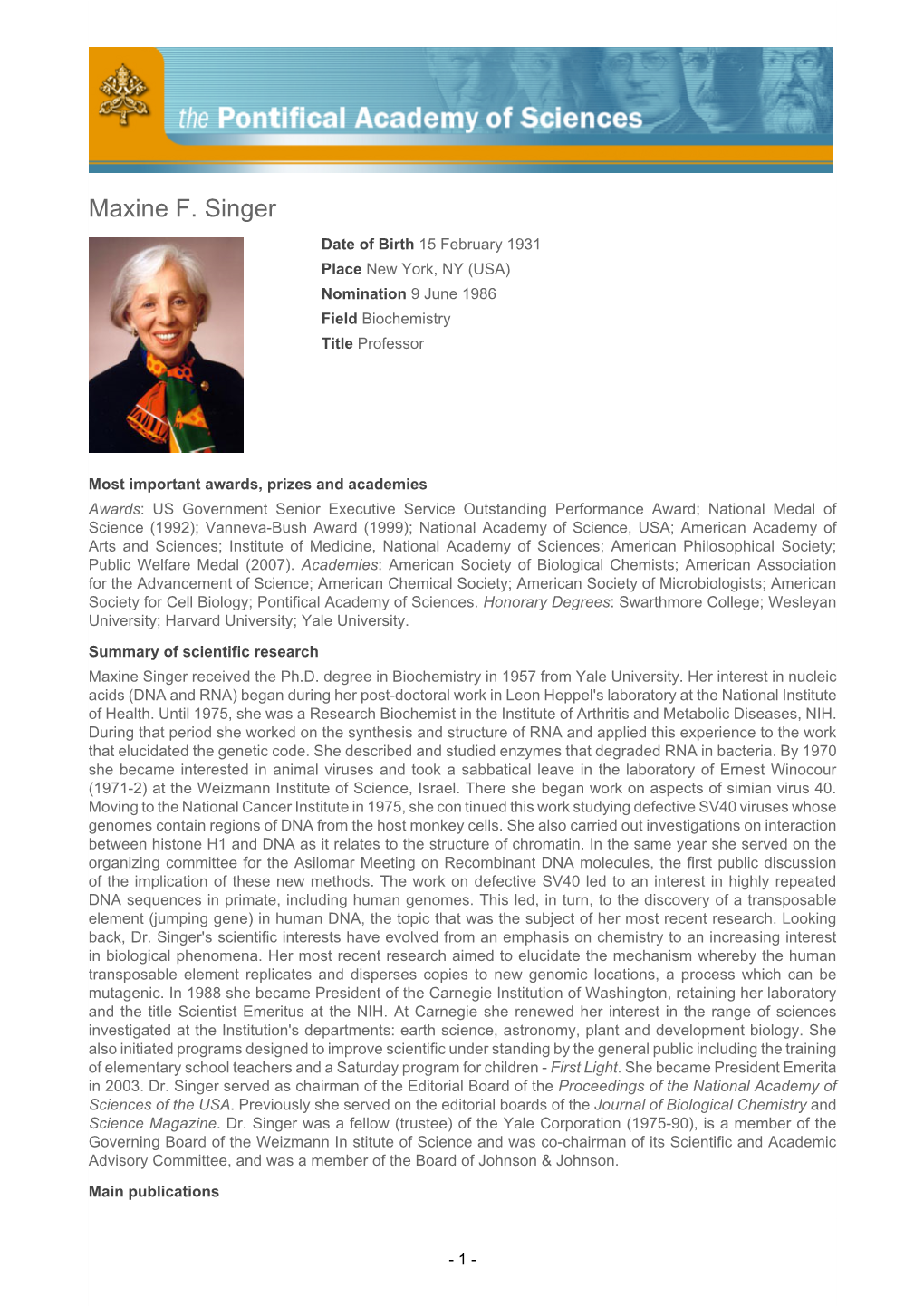 Maxine F. Singer Date of Birth 15 February 1931 Place New York, NY (USA) Nomination 9 June 1986 Field Biochemistry Title Professor