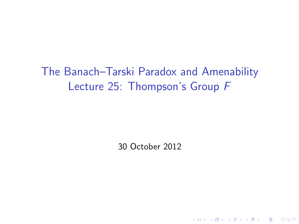 The Banach–Tarski Paradox and Amenability Lecture 25: Thompson's Group F