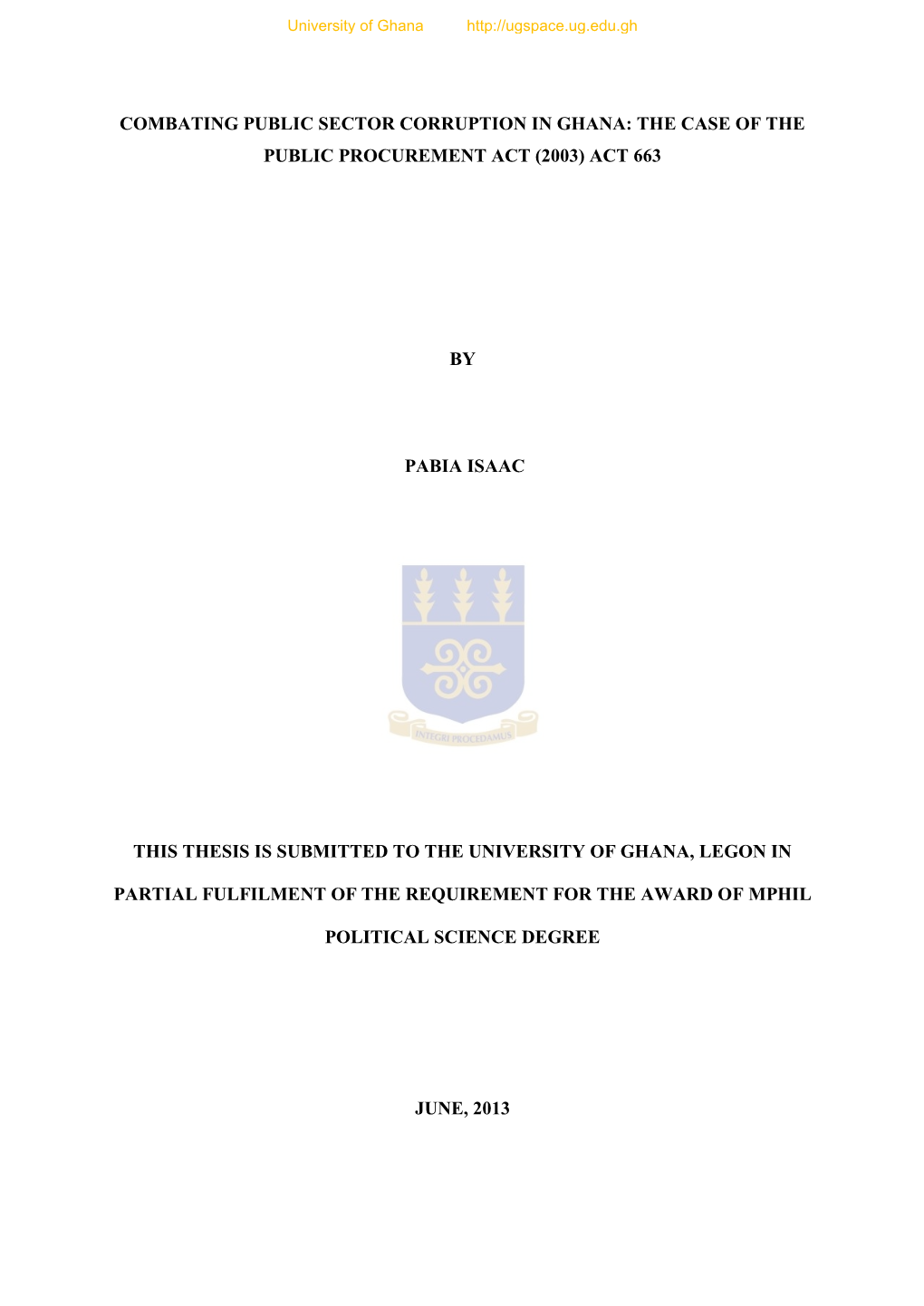 Combating Public Sector Corruption in Ghana: the Case of the Public Procurement Act (2003) Act 663 by Pabia Isaac This Thesis