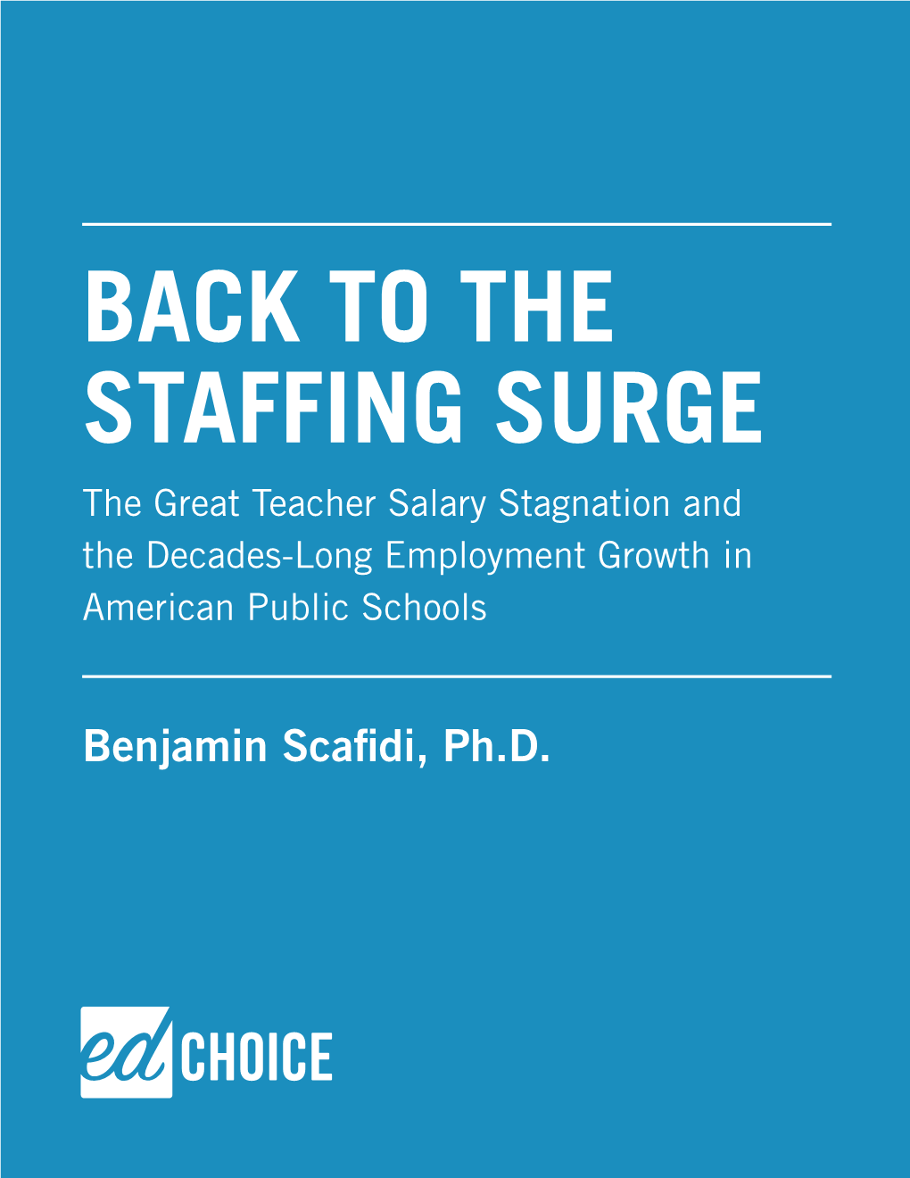 THE STAFFING SURGE the Great Teacher Salary Stagnation and the Decades-Long Employment Growth in American Public Schools