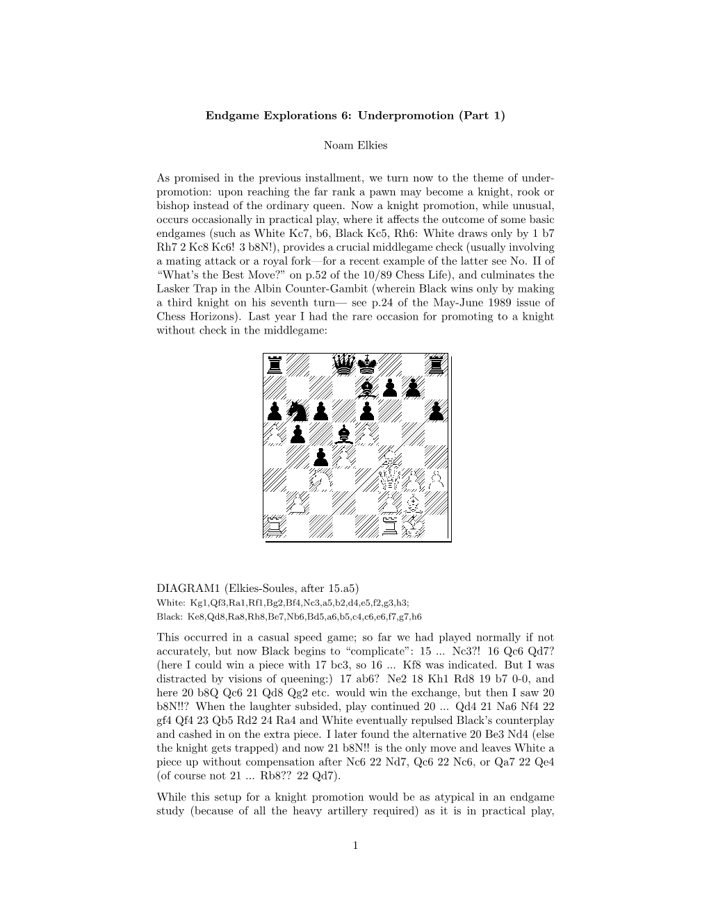 Endgame Explorations 6: Underpromotion (Part 1) Noam Elkies As Promised in the Previous Installment, We Turn Now to the Theme Of