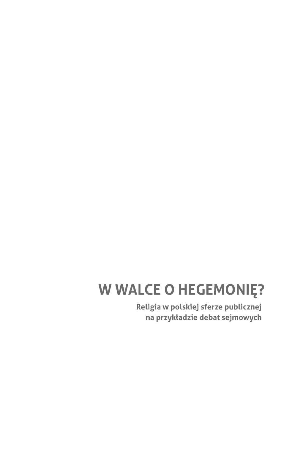 W WALCE O HEGEMONIĘ? Religia W Polskiej Sferze Publicznej Na Przykładzie Debat Sejmowych