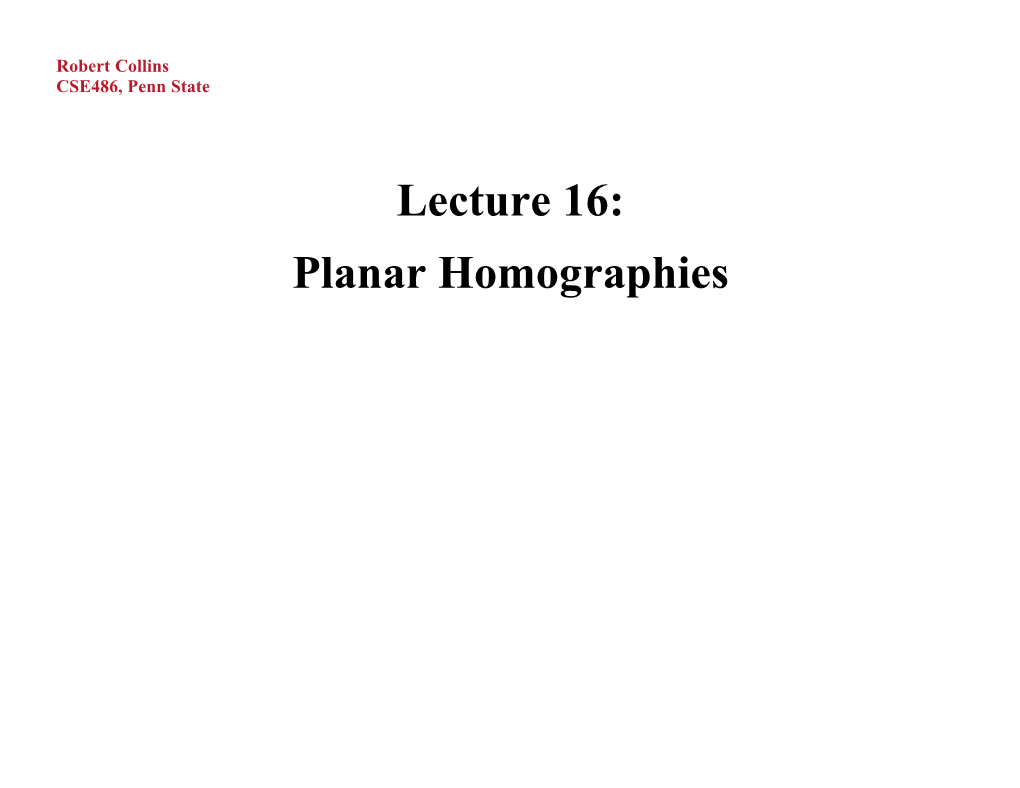 Lecture 16: Planar Homographies Robert Collins CSE486, Penn State Motivation: Points on Planar Surface