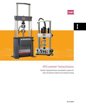 MTS Landmark® Testing Solutions Versatile, High-Performance Servohydraulic Systems for Static and Dynamic Material and Component Testing